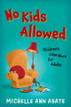 Book cover of: No Kids Allowed. By: Michelle Ann Abate