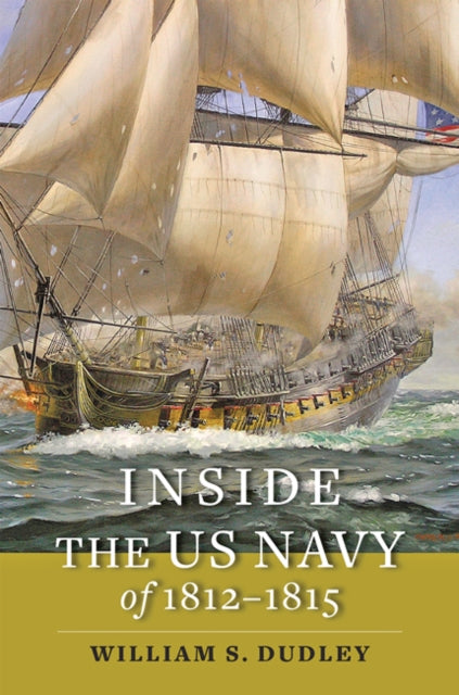 Book cover of: Inside the US Navy of 1812–1815. By: William S. Dudley