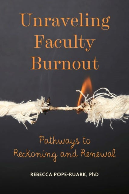 Book cover of: Unraveling Faculty Burnout. By: Rebecca Pope-Ruark