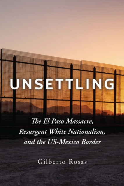Book cover of: Unsettling. By: Gilberto Rosas