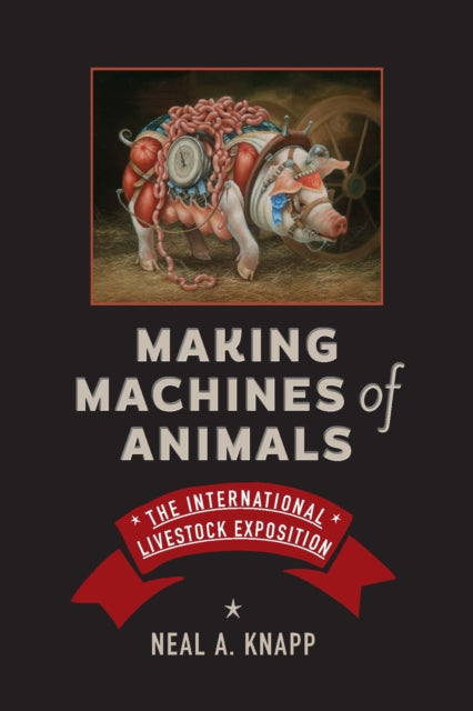 Book cover of: Making Machines of Animals. By: Neal A. Knapp