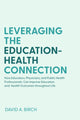 Book cover of: Leveraging the Education-Health Connection. By: David A. Birch