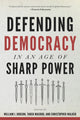 Book cover of: Defending Democracy in an Age of Sharp Power. By: William J. Dobson