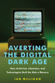 Book cover of: Averting the Digital Dark Age. By: Ian Milligan