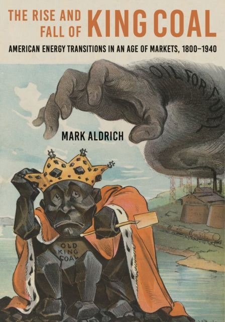 Book cover of: Rise and Fall of King Coal. By: Mark Aldrich