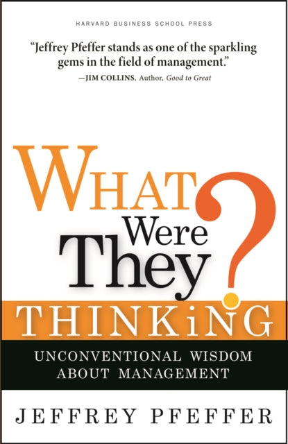Book cover of: What Were They Thinking?. By: Jeffrey Pfeffer