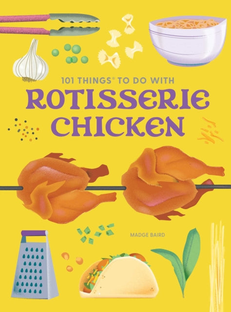 Book cover of: 101 Things to Do With a Rotisserie Chicken, new edition. By: Madge Baird