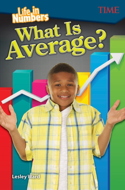 Book cover of: Life in Numbers: What Is Average?. By: Lesley Ward