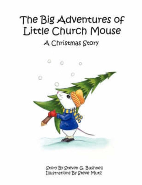 Book cover of: Big Adventures of Little Church Mouse. By: Steven G. Bushnell