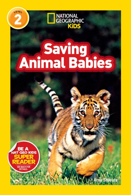 Book cover of: National Geographic Kids Readers: Saving Animal Babies. By: Amy Shields