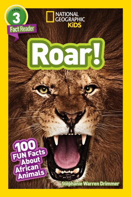 Book cover of: National Geographic Kids Readers: Roar! 100 Fun Facts About African Animals. By: Stephanie Warren Drimmer