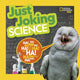 Book cover of: Just Joking Science. By: National Geographic Kids