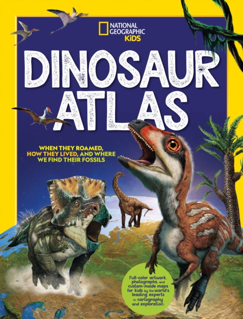 Book cover of: Dinosaur Atlas. By: National Geographic Kids