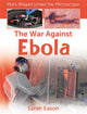 Book cover of: War Against Ebola. By: Sarah Eason