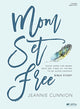 Book cover of: MOM SET FREE BIBLE STUDY BOOK. By: Jeannie Cunnion