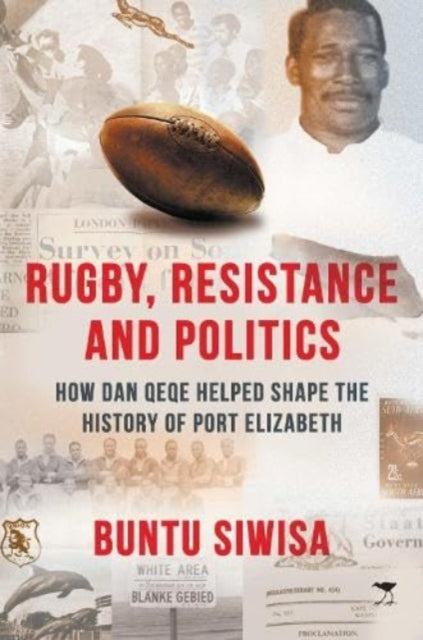 Book cover of: Rugby, Resistance and Politics. By: Buntu Siwisa