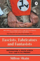Book cover of: Fascists, Fabricators and Fantasists. By: Milton Shain