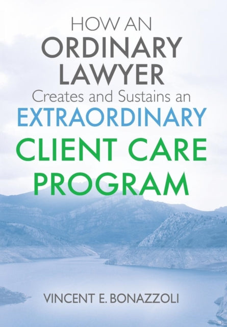 Book cover of: HOW AN ORDINARY LAWYER Creates and Sustains an EXTRAORDINARY CLIENT CARE PROGRAM. By: Vincent E. Bonazzoli