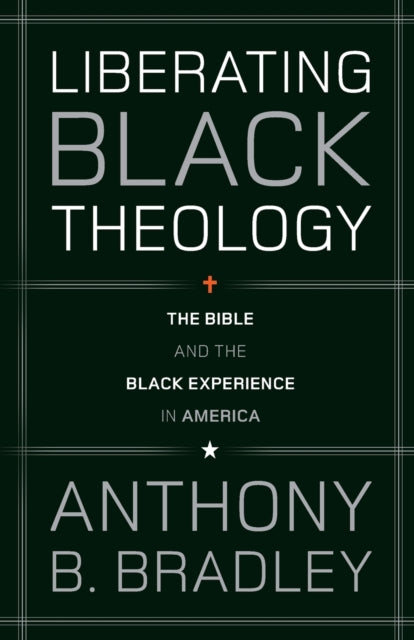 Book cover of: Liberating Black Theology. By: Anthony B. Bradley