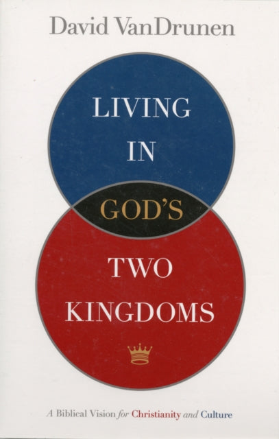 Book cover of: Living in God's Two Kingdoms. By: David VanDrunen