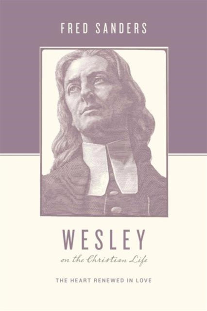 Book cover of: Wesley on the Christian Life. By: Fred Sanders
