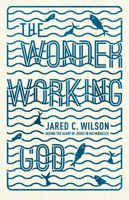 Book cover of: Wonder-Working God. By: Jared C. Wilson