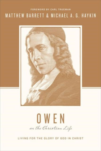 Book cover of: Owen on the Christian Life. By: Barrett, Matthew, Haykin, Michael A. G.