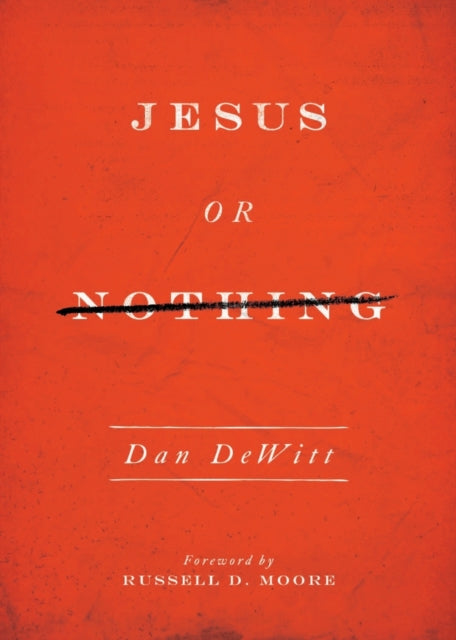 Book cover of: Jesus or Nothing. By: Dan DeWitt