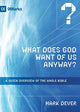 Book cover of: What Does God Want of Us Anyway?. By: Mark Dever