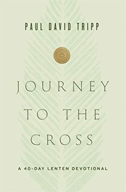 Book cover of: Journey to the Cross. By: Paul David Tripp