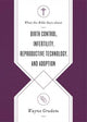 Book cover of: What the Bible Says about Birth Control, Infertility, Reproductive Technology, and Adoption. By: Wayne Grudem