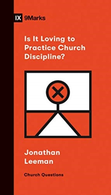 Book cover of: Is It Loving to Practice Church Discipline?. By: Jonathan Leeman