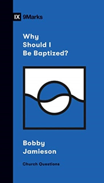 Book cover of: Why Should I Be Baptized?. By: Bobby Jamieson