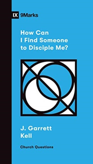 Book cover of: How Can I Find Someone to Disciple Me?. By: Garrett Kell