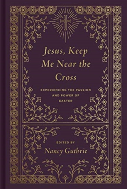 Book cover of: Jesus, Keep Me Near the Cross. By: Nancy Guthrie