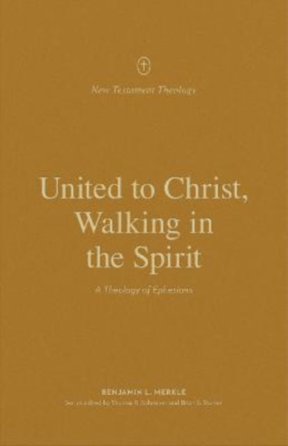 Book cover of: United to Christ, Walking in the Spirit. By: Benjamin L. Merkle