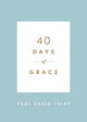 Book cover of: 40 Days of Grace. By: Paul David Tripp