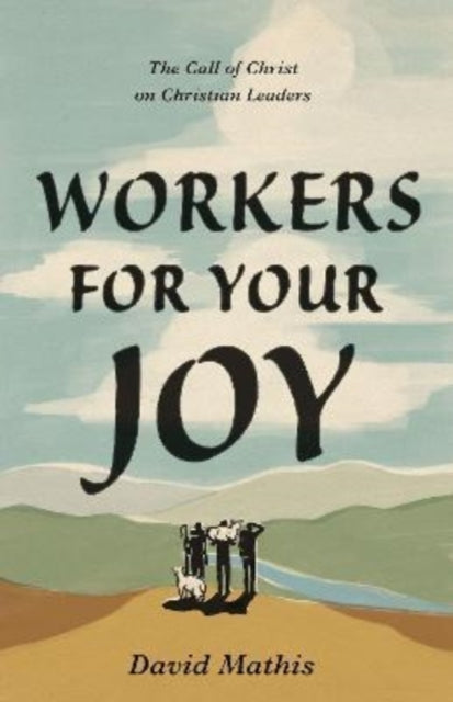 Book cover of: Workers for Your Joy. By: David Mathis