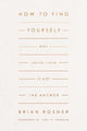 Book cover of: How to Find Yourself. By: Brian S. Rosner