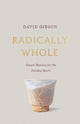 Book cover of: Radically Whole. By: David Gibson
