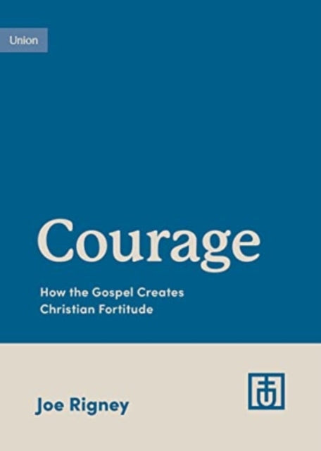 Book cover of: Courage. By: Joe Rigney