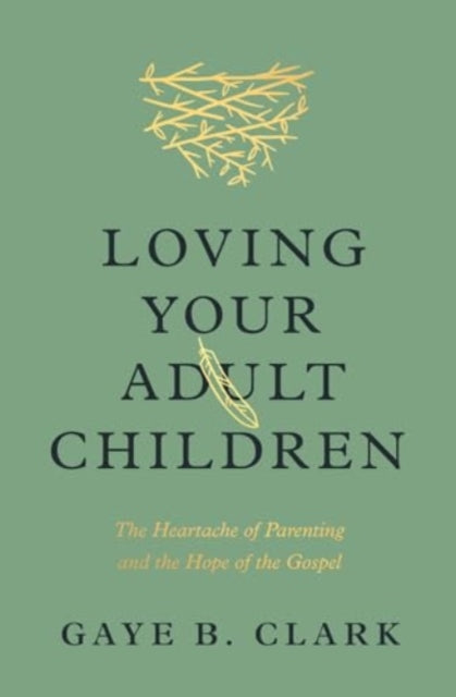 Book cover of: Loving Your Adult Children. By: Gaye B. Clark