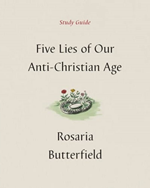Book cover of: Five Lies of Our Anti-Christian Age Study Guide. By: Rosaria Butterfield