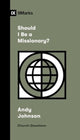Book cover of: Should I Be a Missionary?. By: Andy Johnson