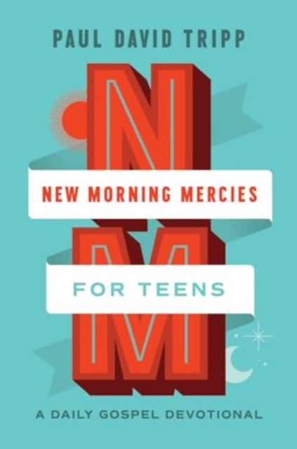 New Morning Mercies for Teens, A Daily Gospel Devotional 9781433592362 Paul David Tripp