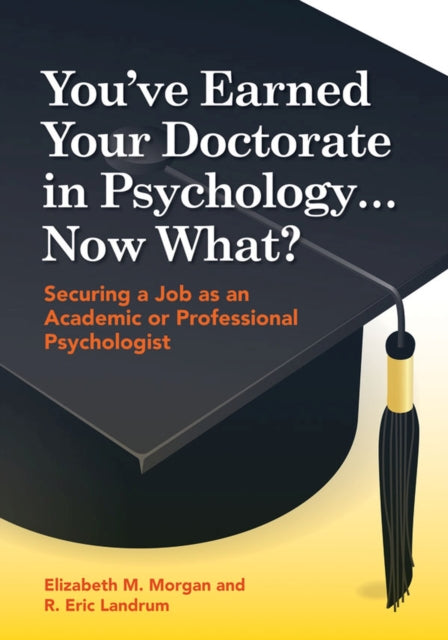 Book cover of: You've Earned Your Doctorate in Psychology... Now What?. By: Elizabeth M. Morgan