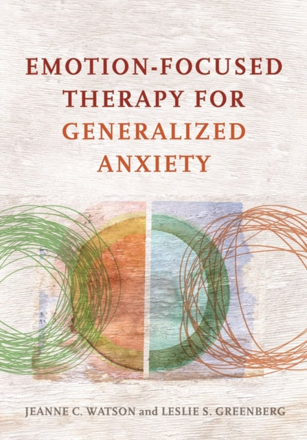 Book cover of: Emotion-Focused Therapy for Generalized Anxiety. By: Jeanne C. Watson