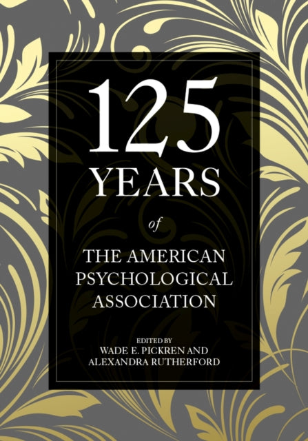 Book cover of: 125 Years of the American Psychological Association. By: Wade E. Pickren