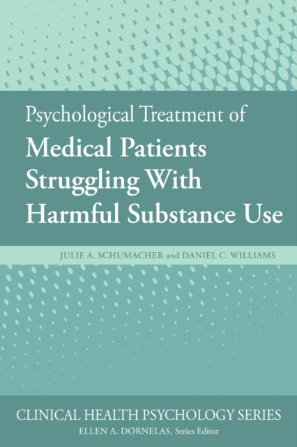 Book cover of: Psychological Treatment of Medical Patients Struggling with Harmful Substance Use. By: Julie A. Schumacher