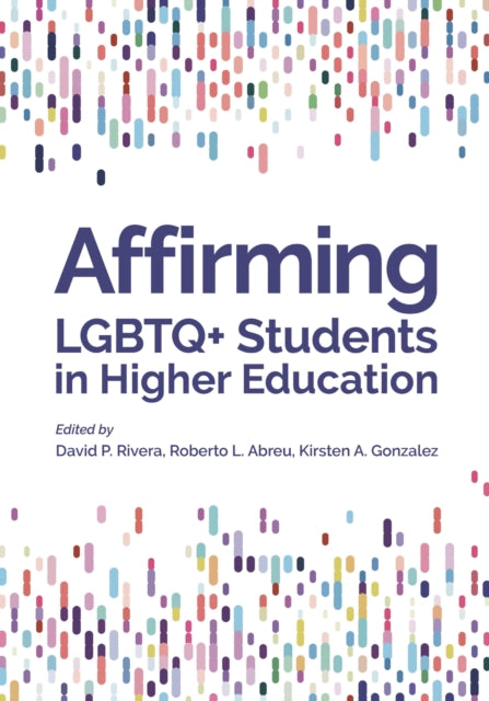 Book cover of: Affirming LGBTQ+ Students in Higher Education. By: David P. Rivera